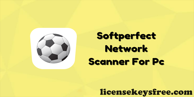 SoftPerfect Network Scanner Crack